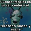 Cuando trabajas en un call center y el teléfono suena y suena