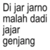 Di jar jarno malah dadi jajar genjang