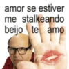 amor se estiver me stalkeando beijo te amo