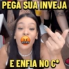PEGA SUA INVEJA &$!#% E ENFIA NO C❤