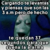 Cargando te levantas y piensas que son las 3 a.m pero de hecho te quedan 37 jojo stickers segundos para que suena la alarma