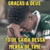 GRAÇAS A DEUS Sil TO DE SAÍDA DESSA MERDA DE TIME