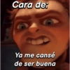 Cara de: Ya me cansé de ser buena