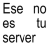 Ese no es server tu