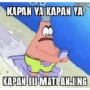 KAPAN YA KAPAN YA M KAPAN LU MATI ANJING
