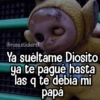@rose.stickers1 Ya suéltame Diosito ya te pagué hasta las q'te debía mi papá