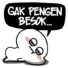 GAK PENGEN BESOK...