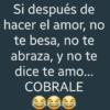 Si después de hacer el amor, no te besa, no te abraza, y no te dice te amo... COBRALE