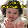 calma
estressadinha