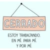 CERRADO ESTOY TRABAJANDO. EN MÍ. PARA MÍ. Y POR MÍ.