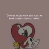 CÓMO LE HACES PARA DAR VUELTAS EN MI CABEZA TODO EL TIEMPO.