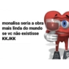 monalisa seria a obra mais linda do mundo se vc não existisse KKJKK 50