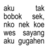 aku tak bobok sek, nko nek koe wes sayang aku gugahen