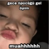 gece öpücüğü gel öpim muahhhhhh