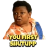 YOU FIRST
SHUTUPP