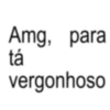 Amg, para tá vergonhoso