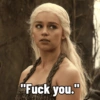 "Fuck you."