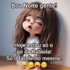 Boa Noite gente! Hoje estou só o pó da Rabiola! Só o farelinho mesmo!