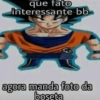 que fato interessante bb agora manda foto da boseta