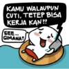 KAMU WALAUPUN CUTI, TETEP BISA KERJA KAN?? EEE... GIMANA?