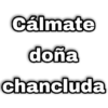 Cálmate doña chancluda