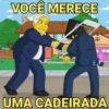 VOCÊ MERECE H UMA CADEIRADA