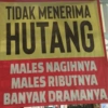 TIDAK MENERIMA
HUTANG
MALES NAGIHNYA
MALES RIBUTNYA
BANYAK DRAMANYA