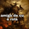 amigo de cu é rola