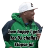 how happy I get for DJ challas Klopse jol