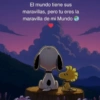 El mundo tiene sus maravillas, pero tu eres la maravilla de mi Mundo