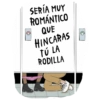 SERÍA MUY
ROMÁNTICO
QUE
HINCARAS
TÚ LA
RODILLA