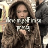 ilove myself im so pretty