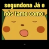 segundona Já e nós tamo como: