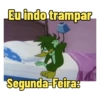 Eu indo trampar Segunda-Feira