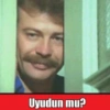 6 Uyudun mu?