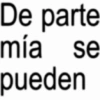 De parte mía se pueden