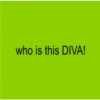 who is this DIVA!