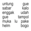 untung gue sabar kalo enggak udah gue tampol muka lu pake helm bogo