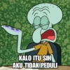 KALO ITU SIH AKU TIDAK PEDULI