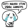 CUTI MASIH UTUH UDAH HANGUS