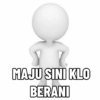 MAJU SINI KLO BERANI