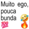 Muito ego, pouca bunda 100