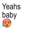 Yeahs baby