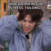 JANGAN BIKIN GUE STRESS TOLONG