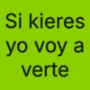 Si kieres yo voy a verte