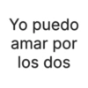 Yo puedo amar por los dos