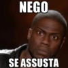 NEGO SE ASSUSTA
