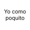 Yo como poquito