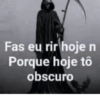 Fas eu rir hoje n Porque hoje tô obscuro