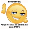 Estoy al 98% 15 Porque me faltan tus 2 dedos para estar al 100%